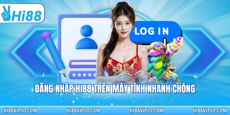 Đăng nhập Hi88 trên máy tính nhanh chóng&nbsp;