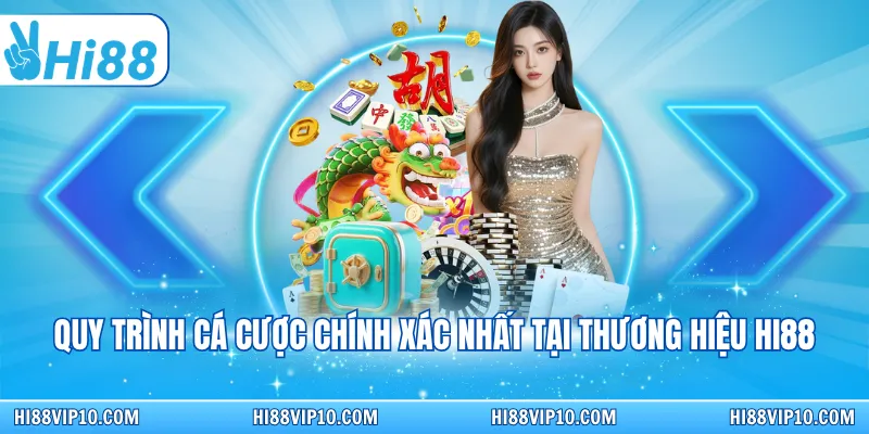 Quy trình cá cược chính xác nhất tại thương hiệu Hi88