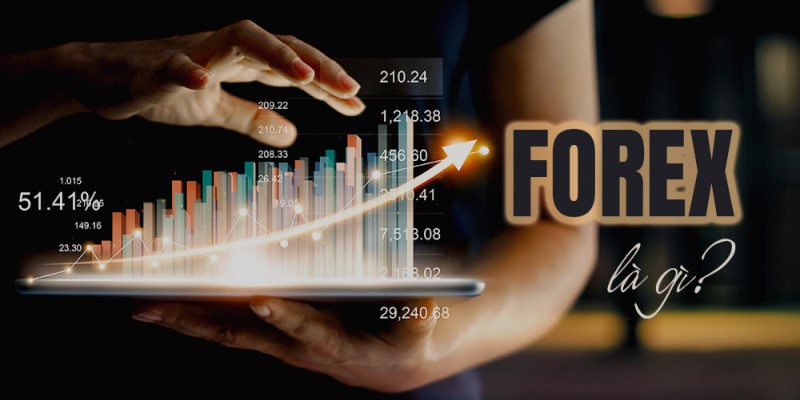 Forex là gì? Đầu tư Forex liệu có an toàn, uy tín không?